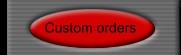 Custom orders